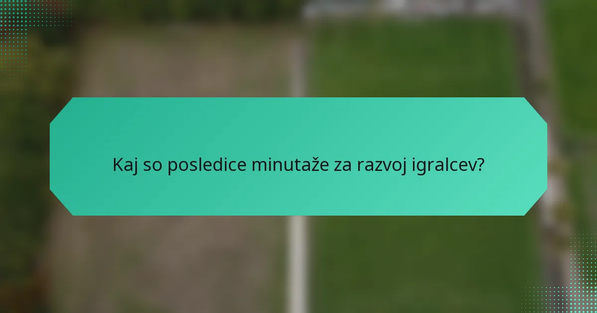Kaj so posledice minutaže za razvoj igralcev?
