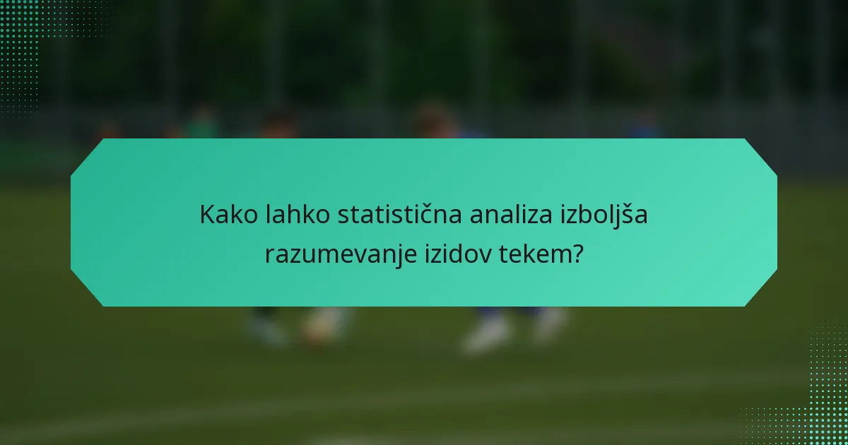 Kako lahko statistična analiza izboljša razumevanje izidov tekem?