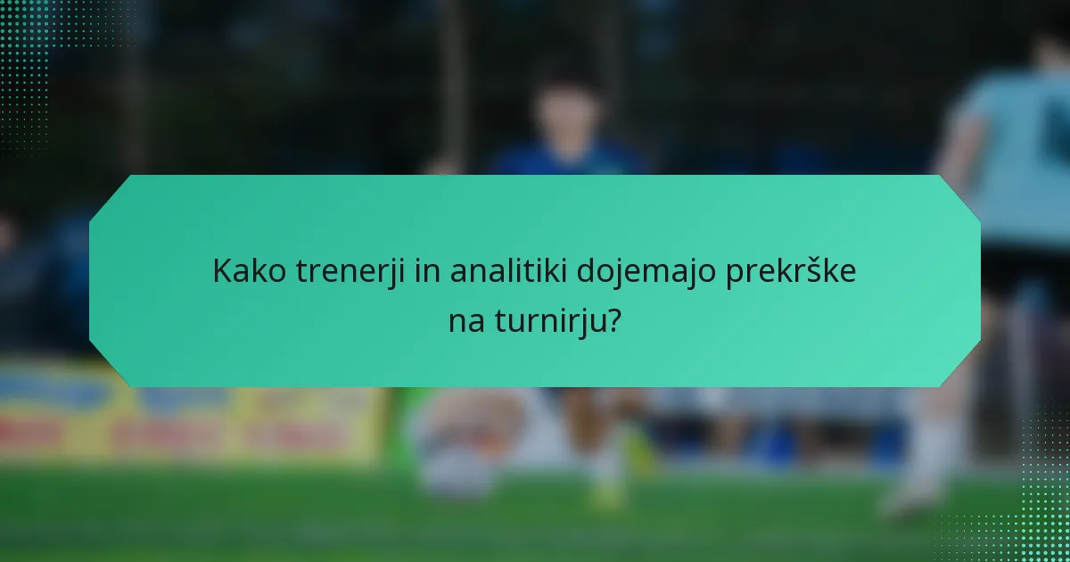 Kako trenerji in analitiki dojemajo prekrške na turnirju?