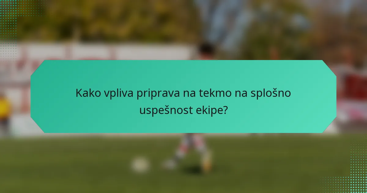 Kako vpliva priprava na tekmo na splošno uspešnost ekipe?