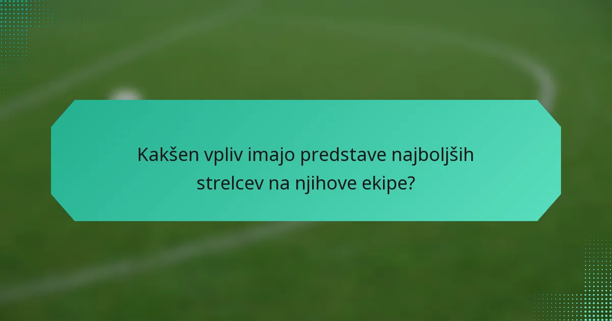 Kakšen vpliv imajo predstave najboljših strelcev na njihove ekipe?