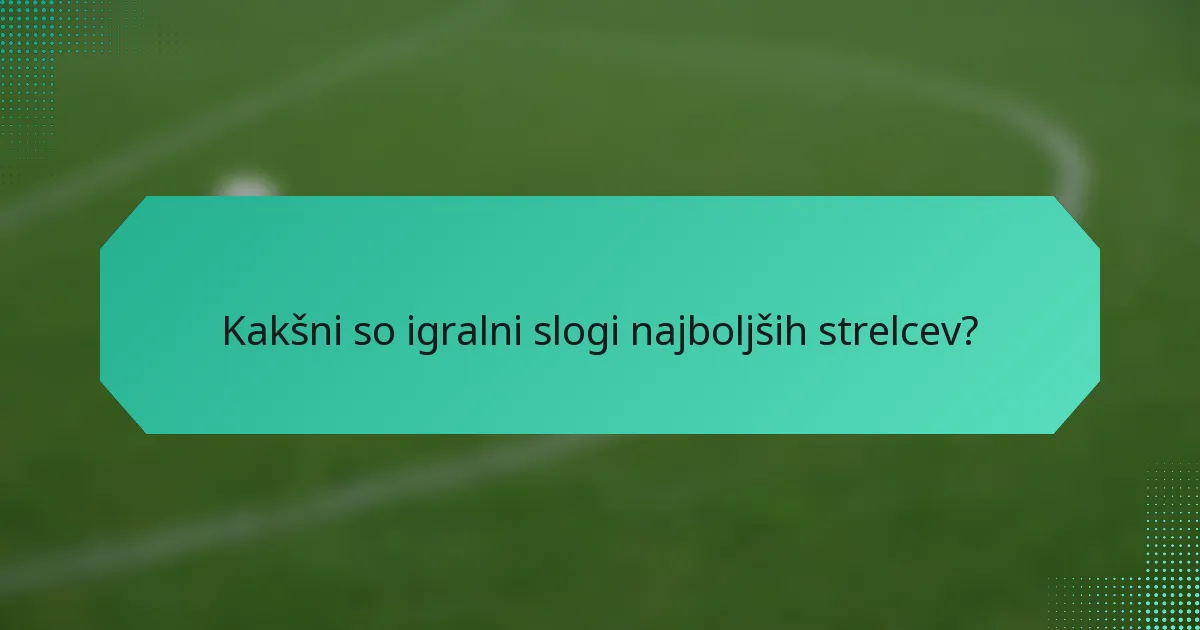 Kakšni so igralni slogi najboljših strelcev?