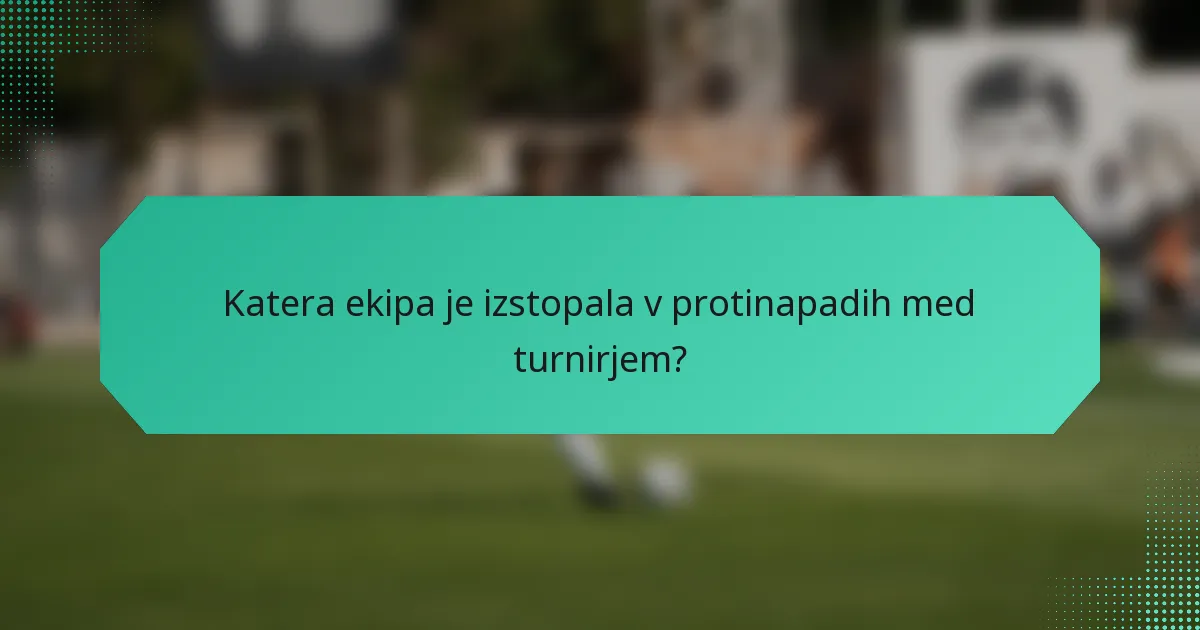 Katera ekipa je izstopala v protinapadih med turnirjem?
