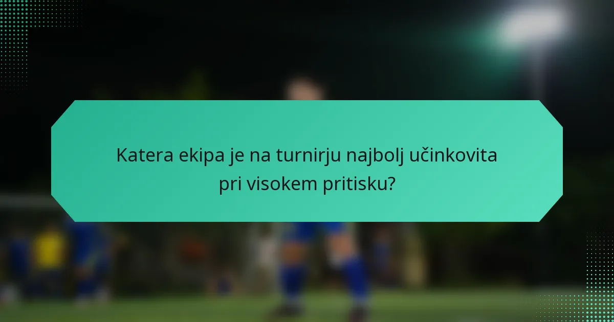 Katera ekipa je na turnirju najbolj učinkovita pri visokem pritisku?