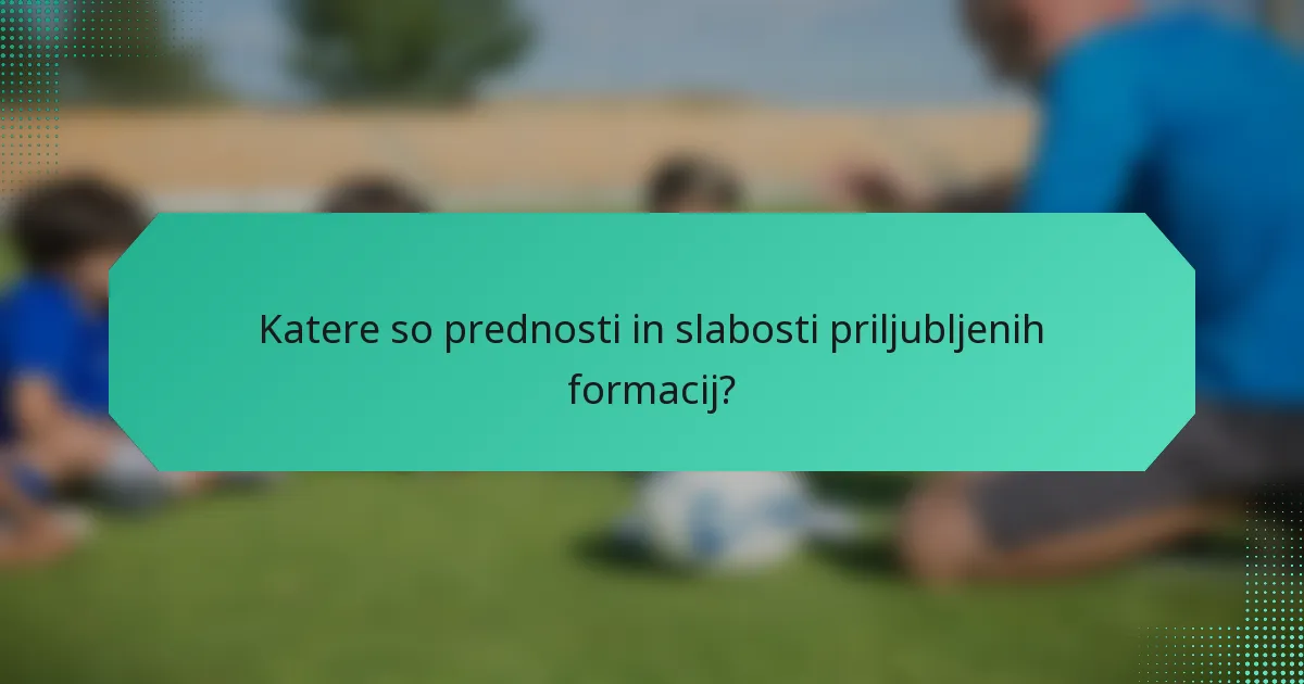 Katere so prednosti in slabosti priljubljenih formacij?