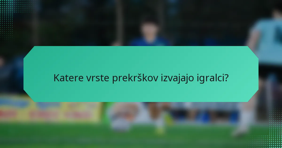 Katere vrste prekrškov izvajajo igralci?