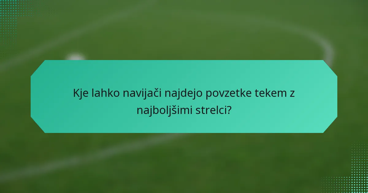 Kje lahko navijači najdejo povzetke tekem z najboljšimi strelci?